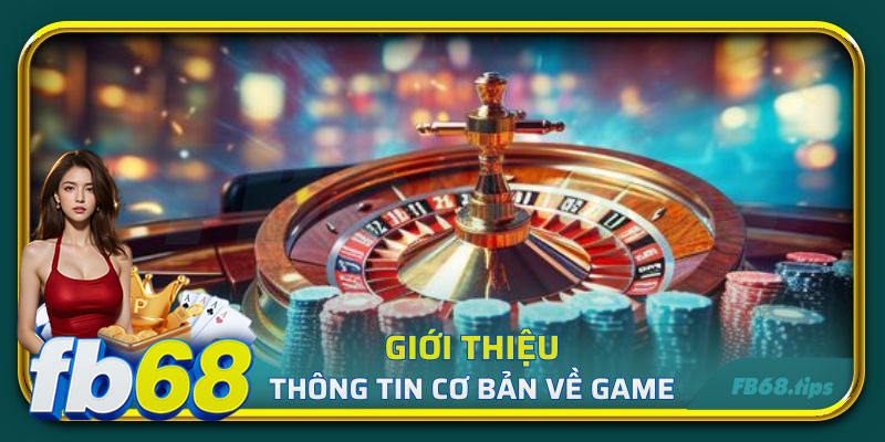 giới thiệu game roulette siêu hấp dân, lôi cuốn tại nhà cái fb68