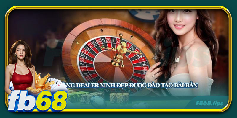 Trải nghiệm cá cược hấp dẫn cùng với các nàng dealer xinh đẹp đồng hành