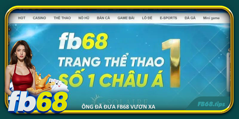 CEO FB68 đã đưa thương hiệu vươn xa nhờ tầm nhìn rộng lớn của mình