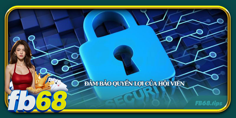 Đảm bảo những quyền lợi của hội viên khi gia nhập sân chơi