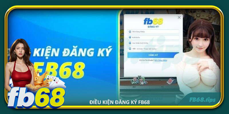 Điều kiện đăng ký FB68