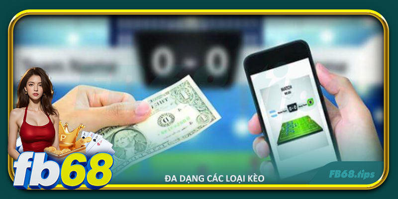 Đa dạng các loại kèo cho bet thủ lựa chọn