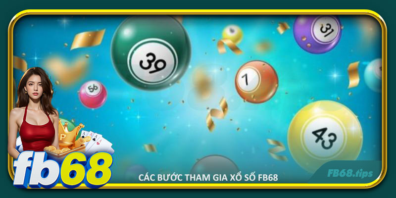 Các bước tham gia xổ số FB68